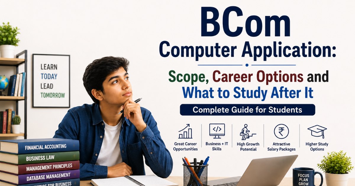BCom Computer Application: Scope, Career Options and What to Study After It (2026 Guide)