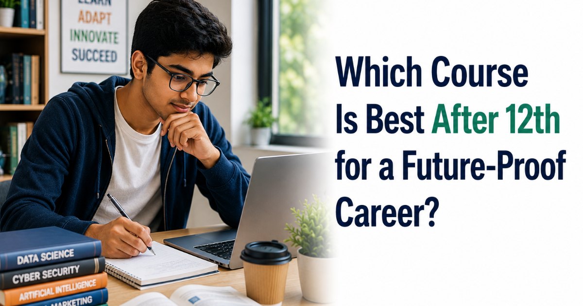 Which Course Is Best After 12th for a Future-Proof Career? (2026)