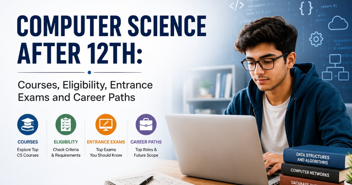 Computer Science After 12th: Courses, Eligibility, Entrance Exams and Career Paths in 2026
