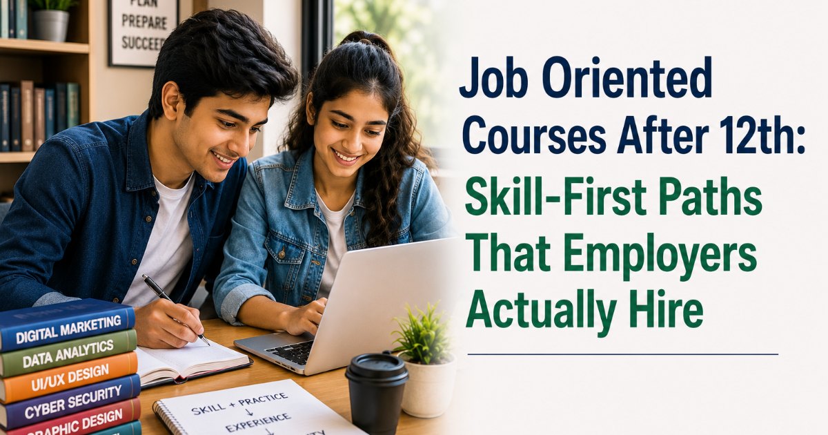 Job Oriented Courses After 12th: Skill-First Paths That Employers Actually Hire